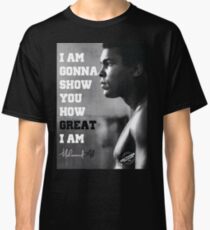 MUHAMMAD ALI - I AM GONNA SHOW YOU HOW GREAT I AM Classic T-Shirt