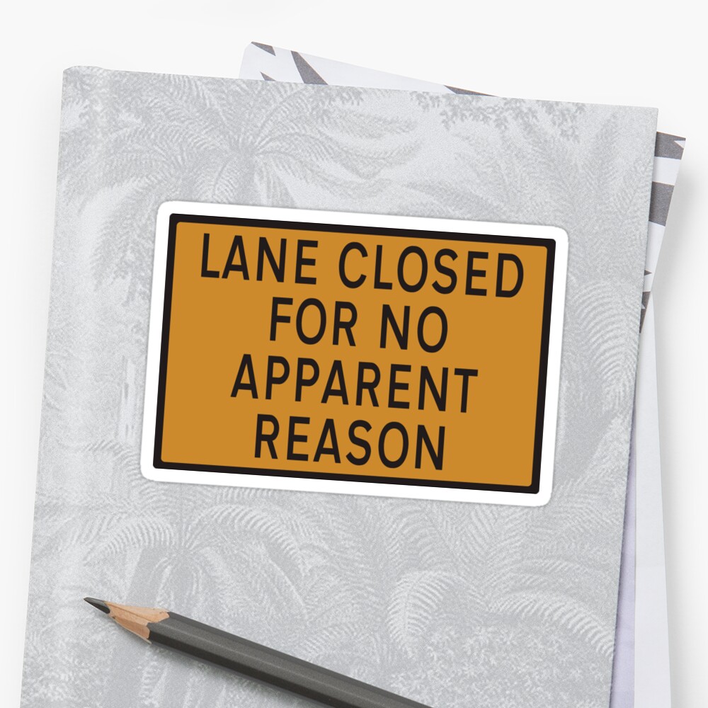 road-sign-lane-closed-for-no-apparent-reason-sticker-by-funkyworm