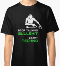 Stop talking bullshit start techno Classic T-Shirt