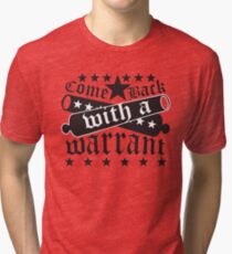 Law Enforcement Shirt You Better Come Back With A Warrant Tri-blend T-Shirt