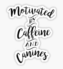 Motivated by Caffeine and Canines - For Coffee and Dog Lovers Sticker