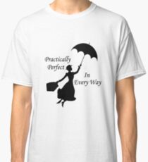 Mary Poppins - practically perfect 6 Classic T-Shirt