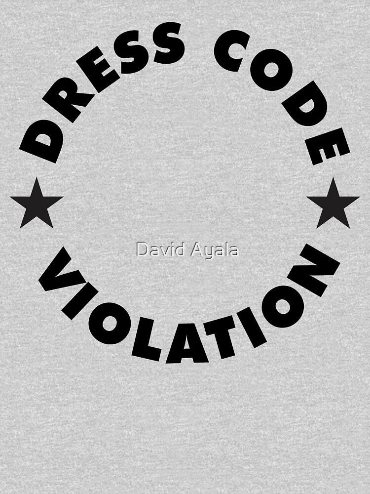 "Dress Code Violation" Tshirt by DavidAyala Redbubble