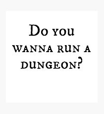 Lámina fotográfica Do you wanna run a dungeon?