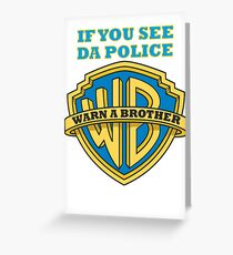 If you see da Police, Warn a Brother Greeting Card