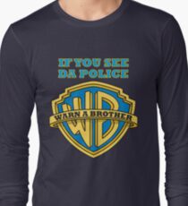 If you see da Police, Warn a Brother Long Sleeve T-Shirt