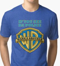 If you see da Police, Warn a Brother Tri-blend T-Shirt