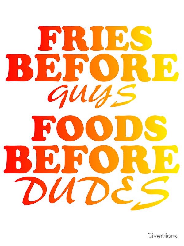 "FRIES BEFORE GUYS FOODS BEFORE DUDES" Stickers by Divertions | Redbubble