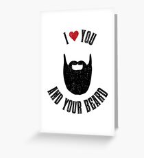 I love you and your beard Greeting Card