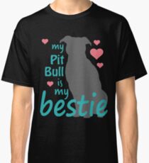 My Pit Bull Is My Bestie Classic T-Shirt