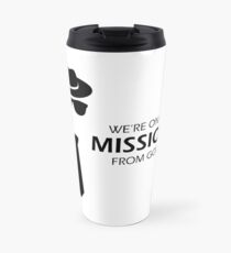 We're On A Mission From God Travel Mug