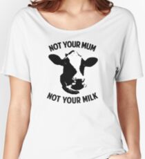 Not Your Mum, Not Your Milk Women's Relaxed Fit T-Shirt
