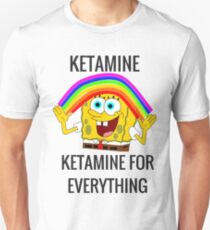 Ketamine, Ketamine for everything! Unisex T-Shirt