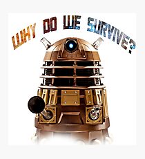 Why do we survive? Photographic Print