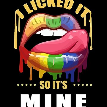 I Licked It So Its Mine Funny Lesbian Pride Month Gift LGBT T