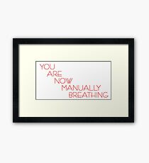 You Are Now Manually Breathing Framed Print