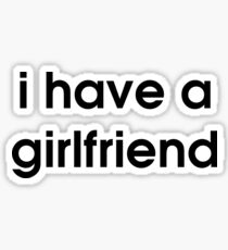 I have a girlfriend Sticker