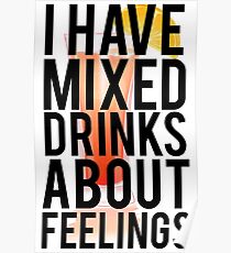 I Have Mixed Drinks About Feelings Poster