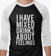I Have Mixed Drinks About Feelings Men's Baseball ¾ T-Shirt