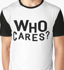 Who Cares? Graphic T-Shirt