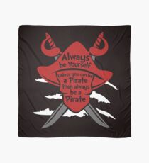 Always be yourself unless you can be a pirate Pirate Scarf