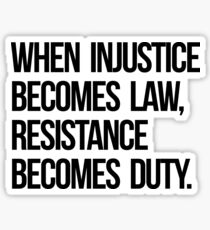 When Injustice Become Law Resistance Becomes Duty Sticker