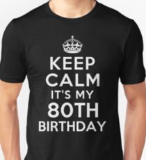 Keep Calm It Is My 80th Birthday Unisex T-Shirt
