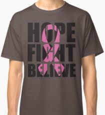 Hope Fight Believe - cancer shirt Classic T-Shirt