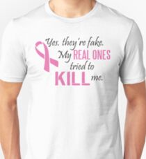 Yes, they're fake. My real ones tried to kill me! Unisex T-Shirt