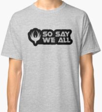 Battlestar Galactica - So Say We All Classic T-Shirt