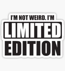 I'm not weird. I'm limited edition Sticker