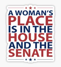 A Woman's Place Is In The House And The Senate Shirt Politics Feminism Sticker
