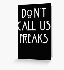 "Don't call us freaks!" - Jimmy Darling Greeting Card