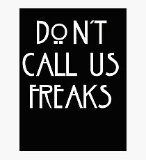 "Don't call us freaks!" - Jimmy Darling Photographic Print