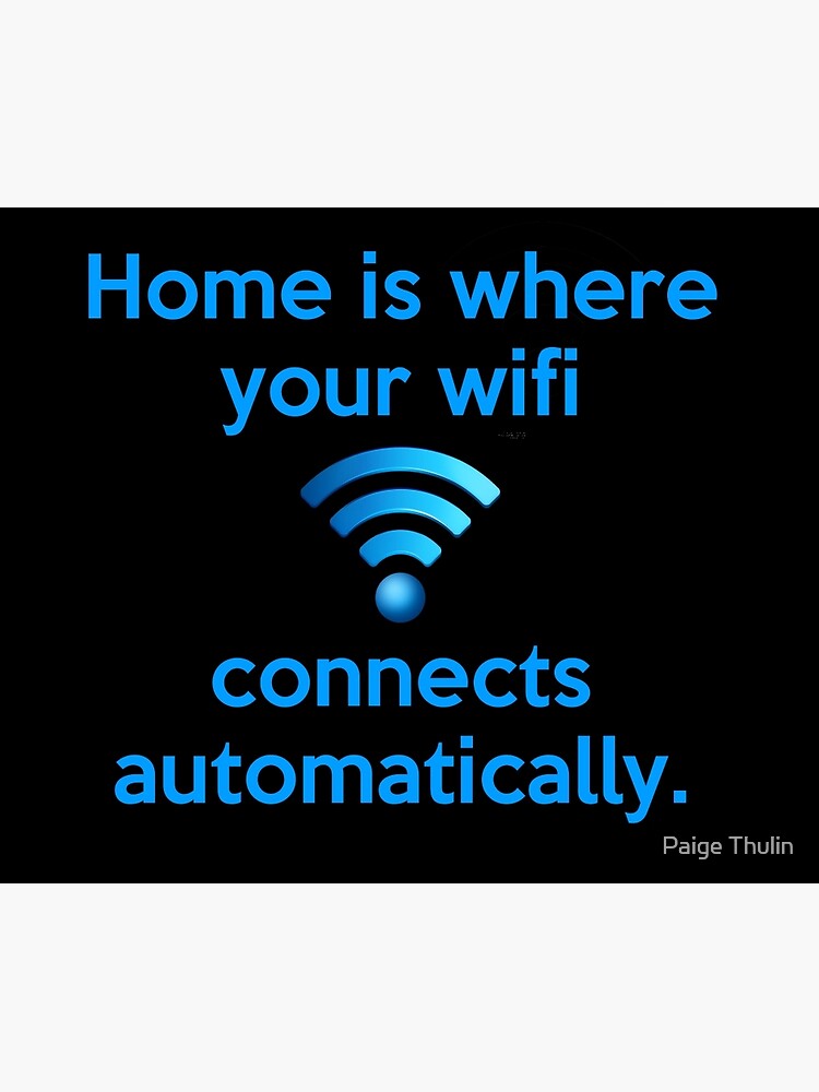 Home Is Where Your Wifi Connects Automatically Poster By Pthulin