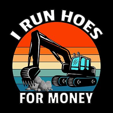 I run Hoes for Money, heavy Equipment Operator' Men's T-Shirt