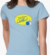 I Can't Believe It's Not Gutter! Women's Fitted T-Shirt