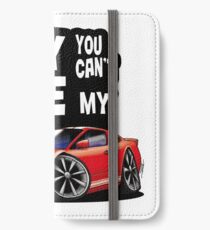 You can not drive my car - Mustang iPhone Wallet/Case/Skin