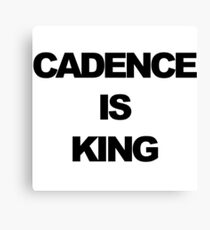 Cadence is King Canvas Print