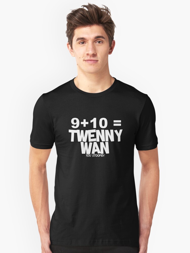 Whats 9 Plus 10 T Shirt By Superrb Redbubble