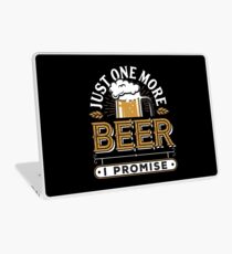 Just One More Beer I Promise Laptop Skin
