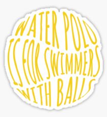 Water Polo Is For Swimmers With Balls Sticker