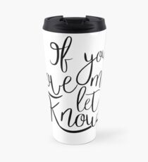 If You Love Me, Let Me Know Travel Mug