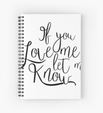 If You Love Me, Let Me Know Spiral Notebook