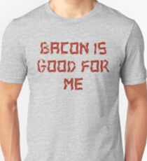 Bacon is good for me Unisex T-Shirt