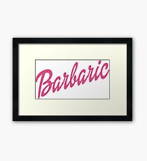 Barbaric Framed Print