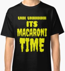 Uhh Uhhhhhh Es ist Makkaroni Zeit Classic T-Shirt