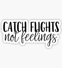 Catch Flights, Not Feelings Sticker