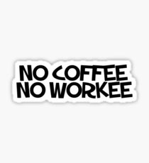 No coffee no workee Sticker