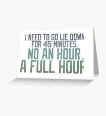 I Need to go Lie Down Greeting Card